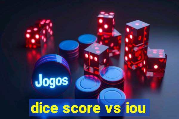 dice score vs iou